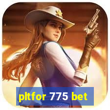 pltfor 775 bet